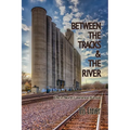 Between The Tracks And The River: Life in North Lawrence, Kansas