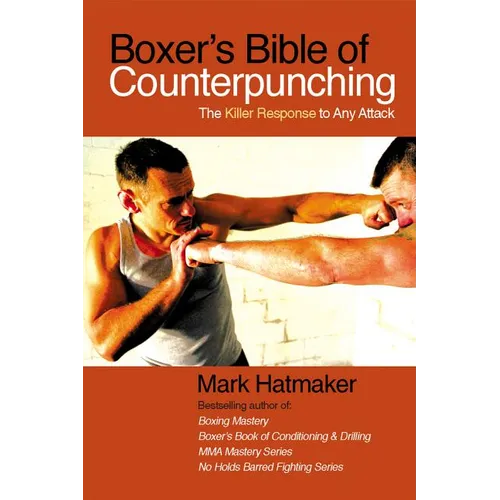Boxer's Bible of Counterpunching: The Killer Response to Any Attack