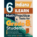 6 Indiana ILEARN Math Practice Tests for Grade 8 Students: A Complete Guide to Building Math Mastery and Excelling on the Indiana ILEARN Test