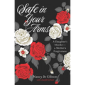 Safe in Your Arms: A Daughter's Murder-a Mother's Forgiveness