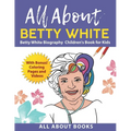 All About Betty White: Betty White Biography Children's Book for Kids (With Bonus! Coloring Pages and Videos)