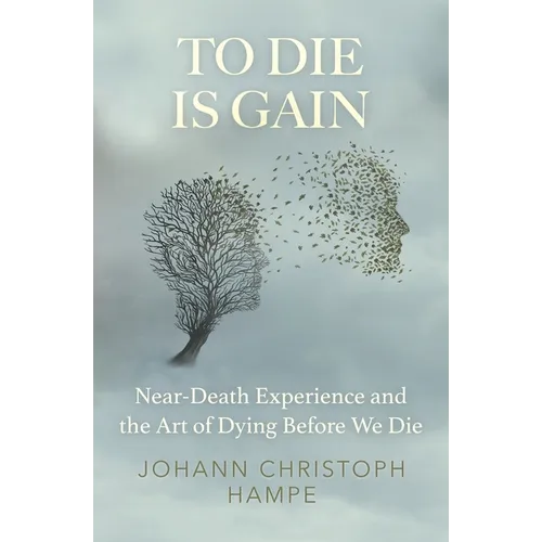 To Die is Gain: Near-Death Experience and the Art of Dying Before We Die