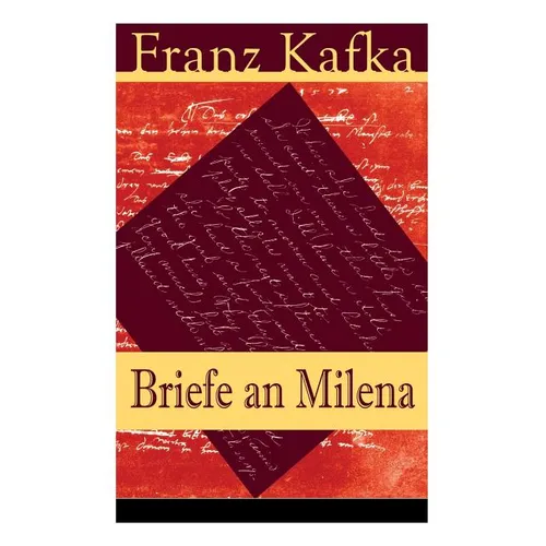 Briefe an Milena: Ausgewählte Briefe an Kafkas große Liebe