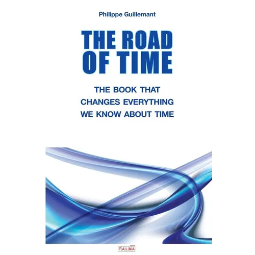 The Road of Time: The Book That Changes Everything We Know about Time