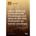 Lattice-Preferred Orientation and Microstructures of Minerals and Their Implications for Seismic Anisotropy