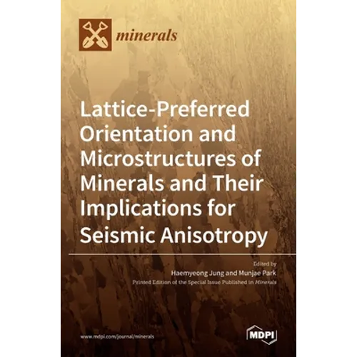 Lattice-Preferred Orientation and Microstructures of Minerals and Their Implications for Seismic Anisotropy