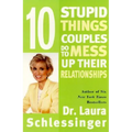 Ten Stupid Things Couples Do to Mess Up Their Relationships