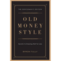 Old Money Style: Secrets to Dressing Well for Less (The Gentleman's Edition)