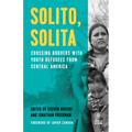 Solito, Solita: Crossing Borders with Youth Refugees from Central America