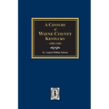 A Century of Wayne County, Kentucky, 1800-1900.