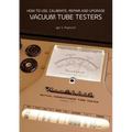 How to Use, Calibrate, Repair and Upgrade Vacuum Tube Testers