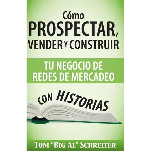 Cómo Prospectar, Vender Y Construir Tu Negocio De Redes De Mercadeo Con Historias