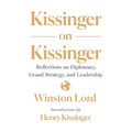 Kissinger on Kissinger: Reflections on Diplomacy, Grand Strategy, and Leadership
