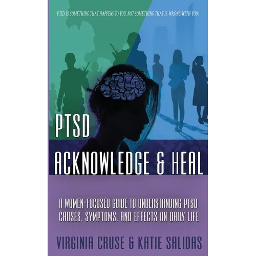 Acknowledge and Heal: A Women-Focused Guide To Understanding PTSD