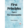 First Principles Part I The Unknowable