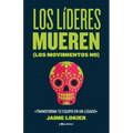 Los líderes mueren (los movimientos no): Transforma tu equipo en un legado