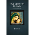 True Devotion to Mary: With Preparation for Total Consecration
