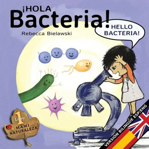 Hola bacteria - Hello Bacteria: Version bilingüe Español/Inglés