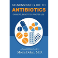 No-Nonsense Guide to Antibiotics: Dangers, Benefits & Proper Use