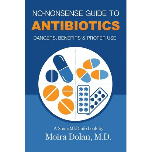 No-Nonsense Guide to Antibiotics: Dangers, Benefits & Proper Use