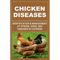 Chicken Diseases: Identification And Management of Stress, Vices, And Diseases In Chickens