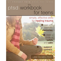 The PTSD Workbook for Teens: Simple, Effective Skills for Healing Trauma