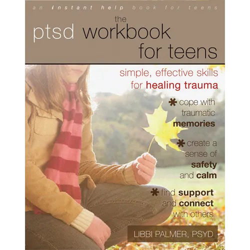 The PTSD Workbook for Teens: Simple, Effective Skills for Healing Trauma