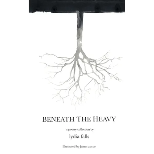 Beneath The Heavy: a poetry collection
