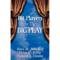 Bit Players in the Big Play