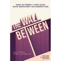 The Wall Between: How October 7 and Gaza Have Reshaped the Narratives