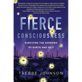 Fierce Consciousness: Surviving the Sorrows of Earth and Self