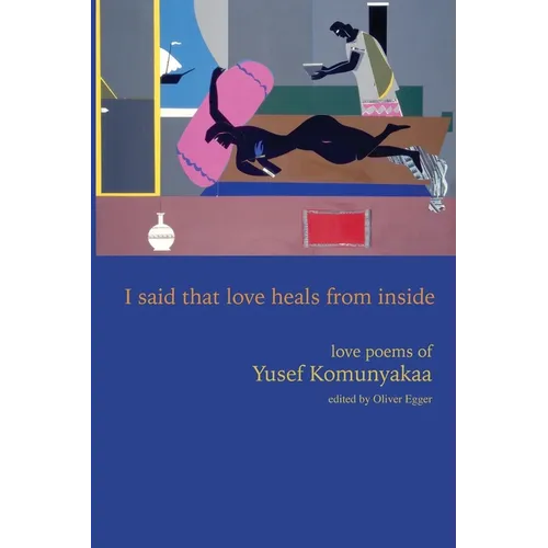 I Said That Love Heals from Inside: Love Poems of Yusef Komunyakaa