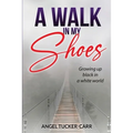 A Walk In My Shoes: Growing Up Black in a White World
