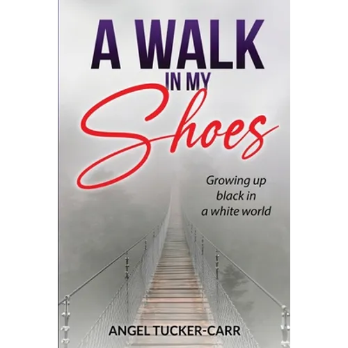 A Walk In My Shoes: Growing Up Black in a White World