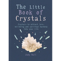 The Little Book of Crystals: Crystals to Attract Love, Wellbeing and Spiritual Harmony Into Your Life