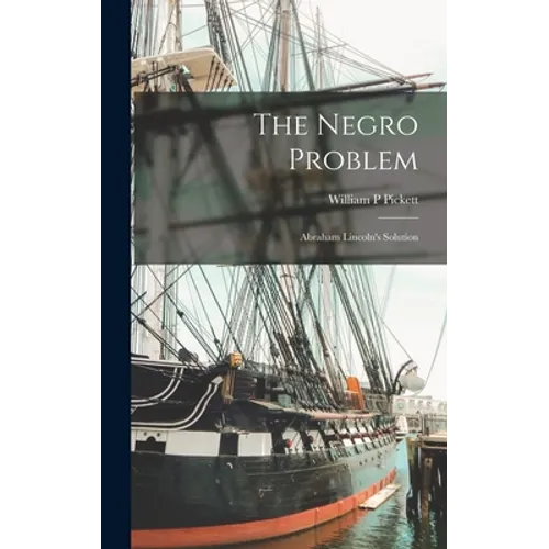 The Negro Problem; Abraham Lincoln's Solution