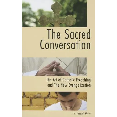 The Sacred Conversation: The Art of Catholic Preaching and the New Evangelization