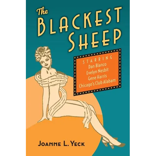 The Blackest Sheep: Dan Blanco, Evelyn Nesbit, Gene Harris and Chicago's Club Alabam