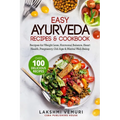 Easy Ayurveda Recipes & Cookbook: Recipes for Weight Loss, Hormonal Balance, Heart Health, Pregnancy, Old Age & Mental Well-Being