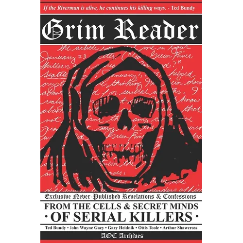 Grim Reader: Revelations & Confessions from the Cells & Secret Minds of Serial Killers