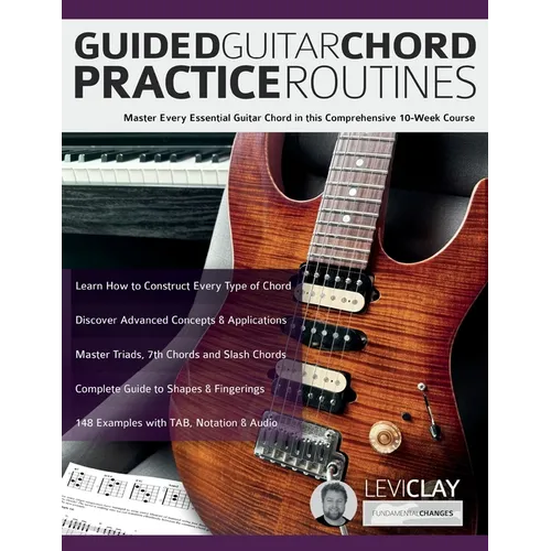 Guided Guitar Chord Practice Routines: Master Every Essential Guitar Chord in this Comprehensive 10-Week Course