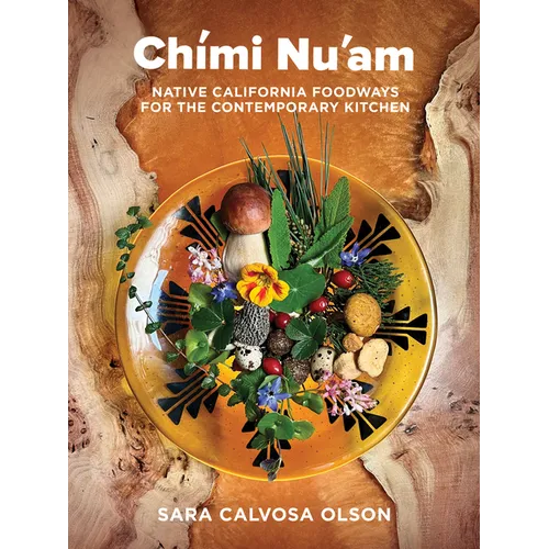 Chími Nu'am: Native California Foodways for the Contemporary Kitchen