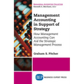 Management Accounting in Support of Strategy: How Management Accounting Can Aid the Strategic Management Process