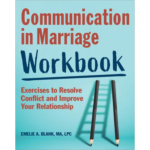 Communication in Marriage Workbook: Exercises to Resolve Conflict and Improve Your Relationship