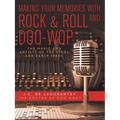 Making Your Memories with Rock & Roll and Doo-Wop: The Music and Artists of the 1950s and Early 1960s