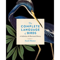 The Complete Language of Birds: A Definitive and Illustrated History