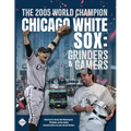 The 2005 World Champion Chicago White Sox: Grinders and Gamers