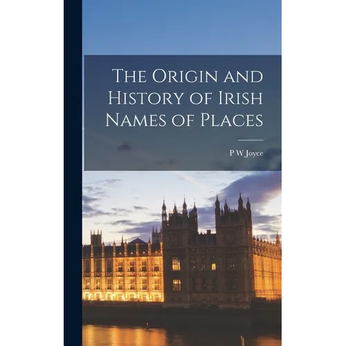 The Origin and History of Irish Names of Places