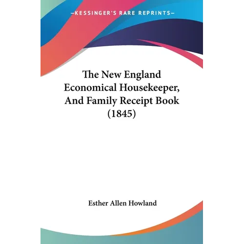 The New England Economical Housekeeper, And Family Receipt Book (1845)
