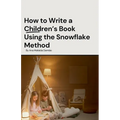 How to Write a Children's Book Using the Snowflake Method